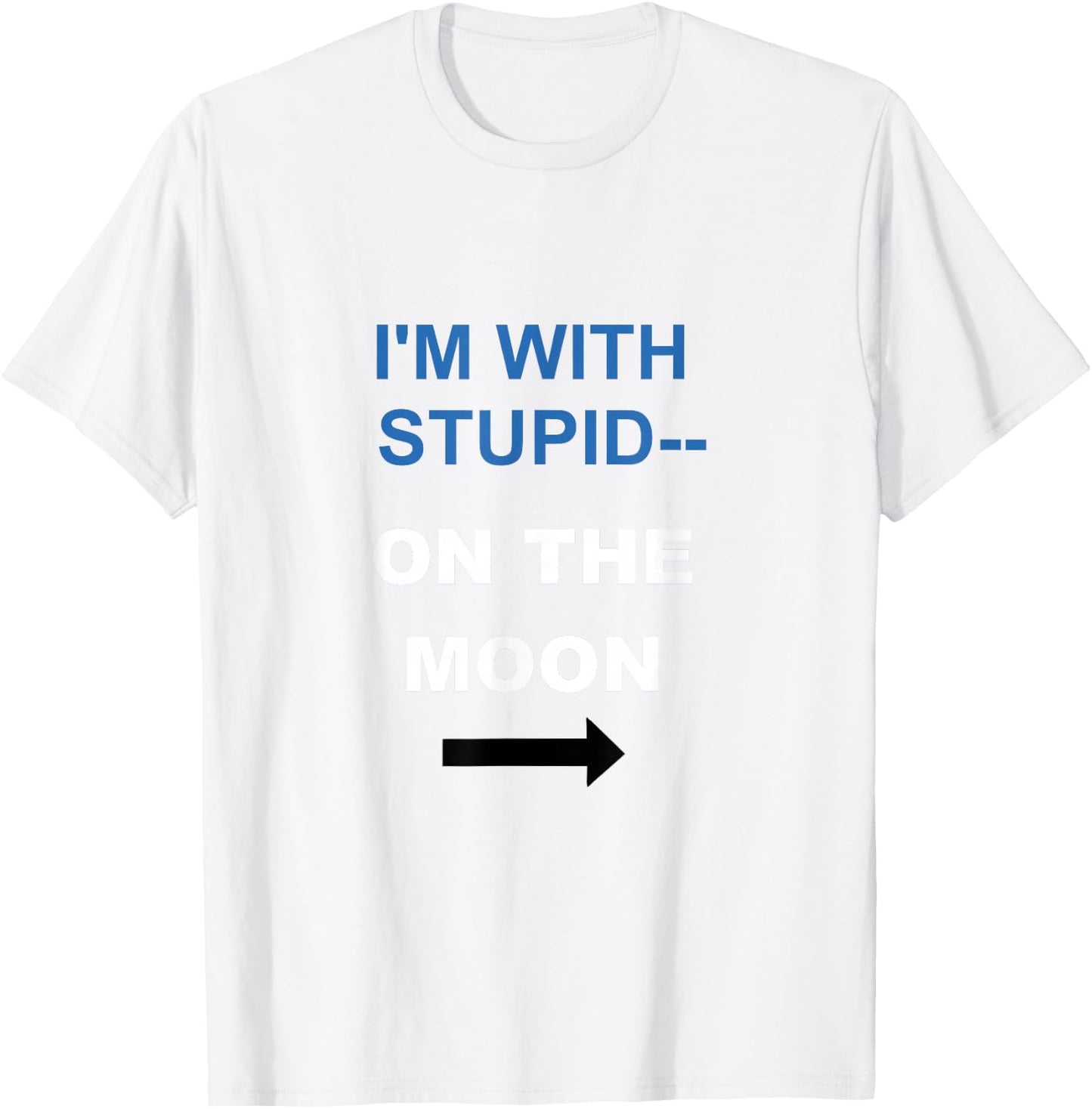 I'M WITH STUPID, ON THE MOON, Tunny For Cartoon Nerds T-Shirt - T-Shirt | White