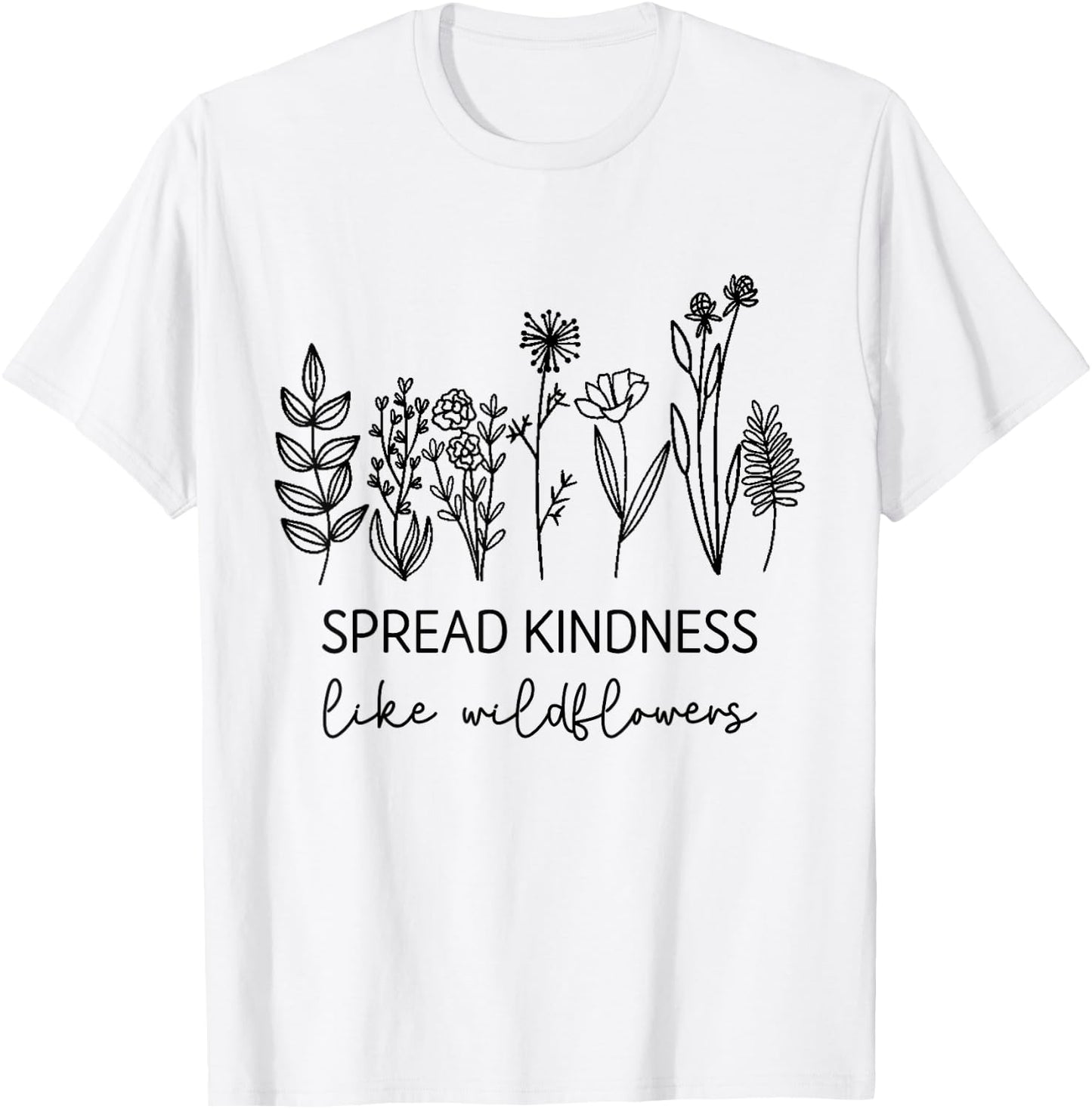 Spread Kindness Like Wildflowers Inspirational Quotes T-Shirt - T-Shirt | White