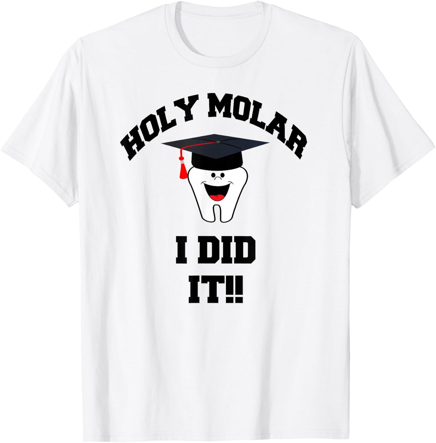 Holy Molar I Did It Dental Hygienist Graduation Gift T-Shirt - T-Shirt | White
