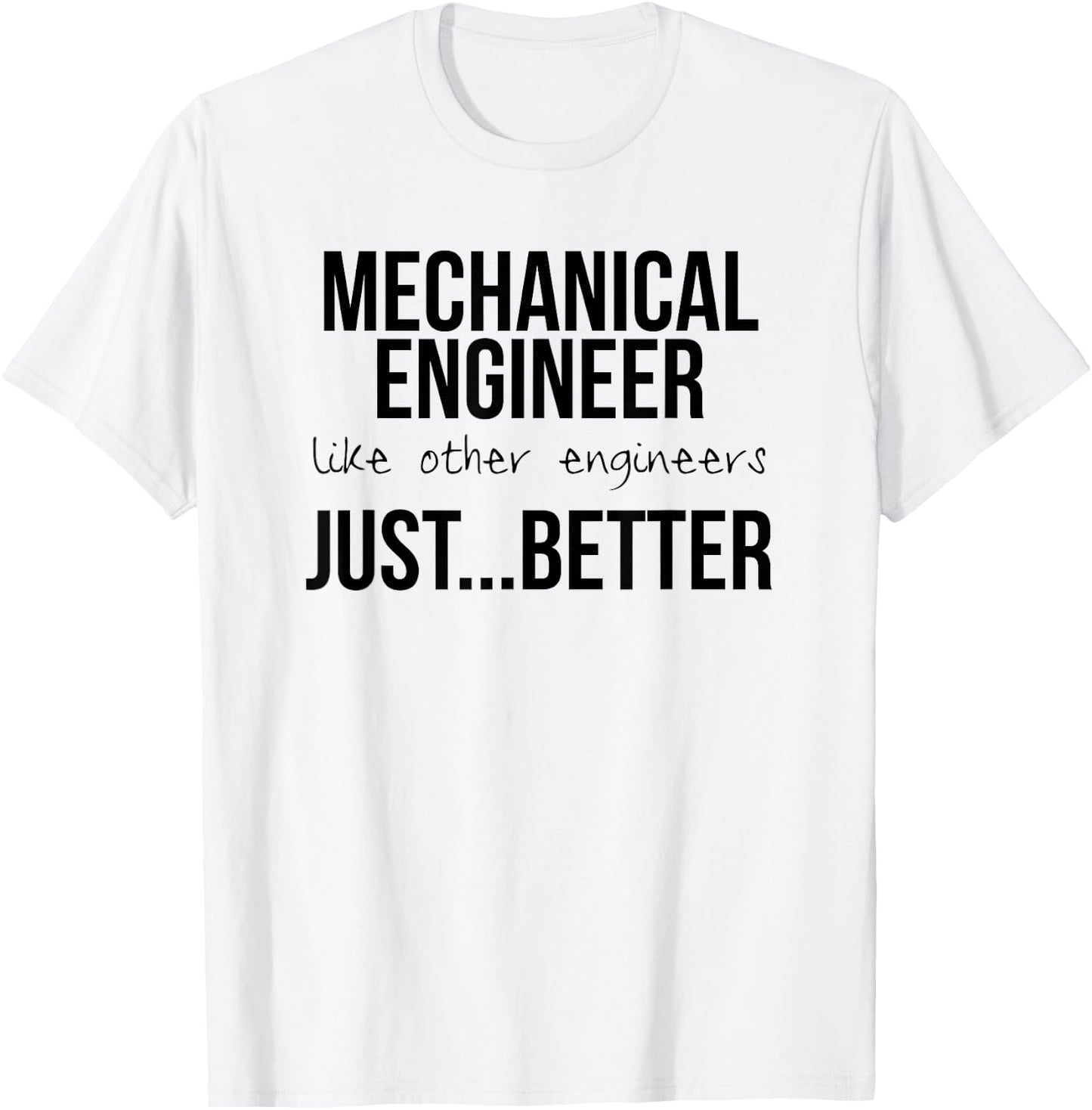 Engineering Design Gift Mechanical Engineers are Better T-Shirt - T-Shirt | White