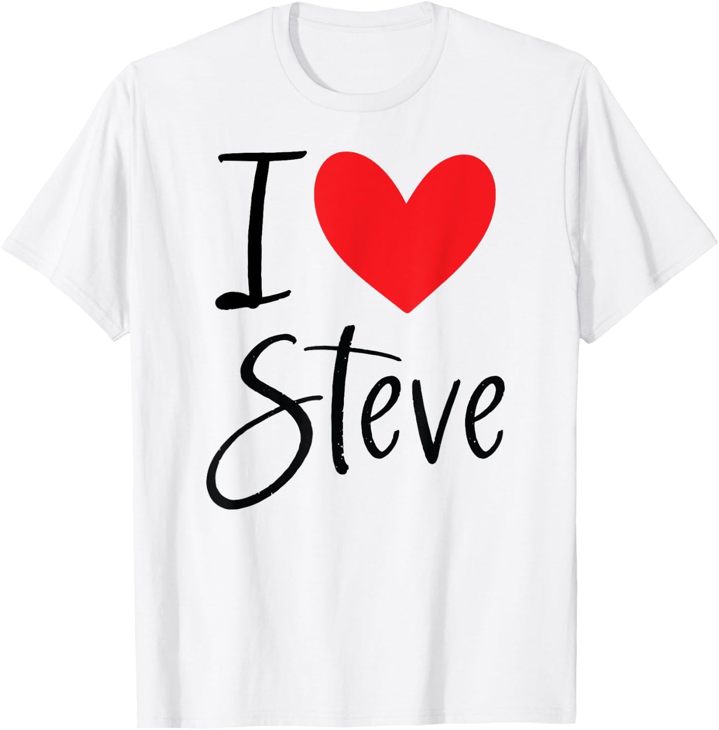 I Love Steve Name Heart Personalized Men Guy BFF Friend T-Shirt - T-Shirt | White