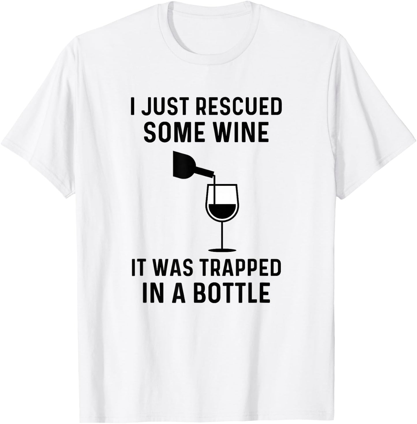 I Just Rescued Some Wine It Was Trapped In A Bottle Funny T-Shirt - T-Shirt | White