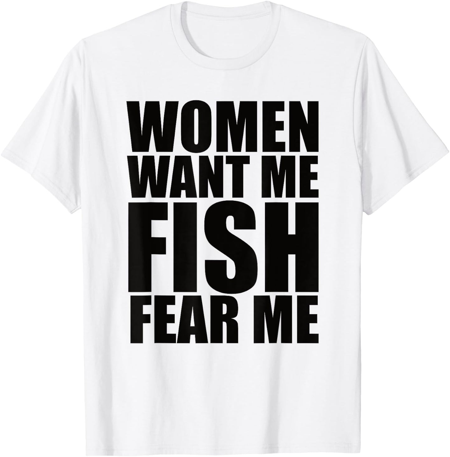 Women Want Me Fish Fear Me T-Shirt - T-Shirt | White
