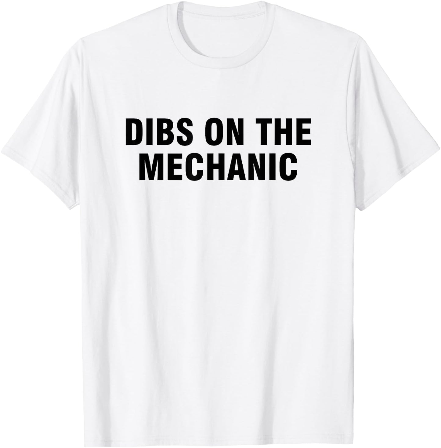 Dibs On The Mechanic T-Shirt - T-Shirt | White