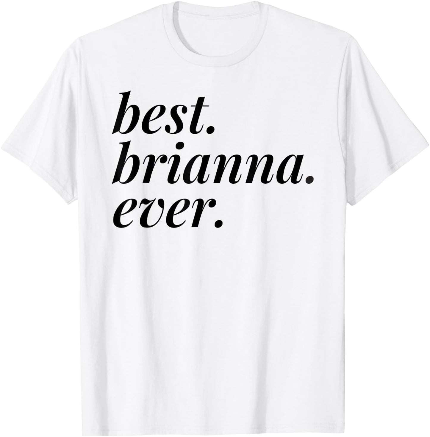 Best Brianna Ever Name Personalized Woman Girl BFF Friend T-Shirt - T-Shirt | White