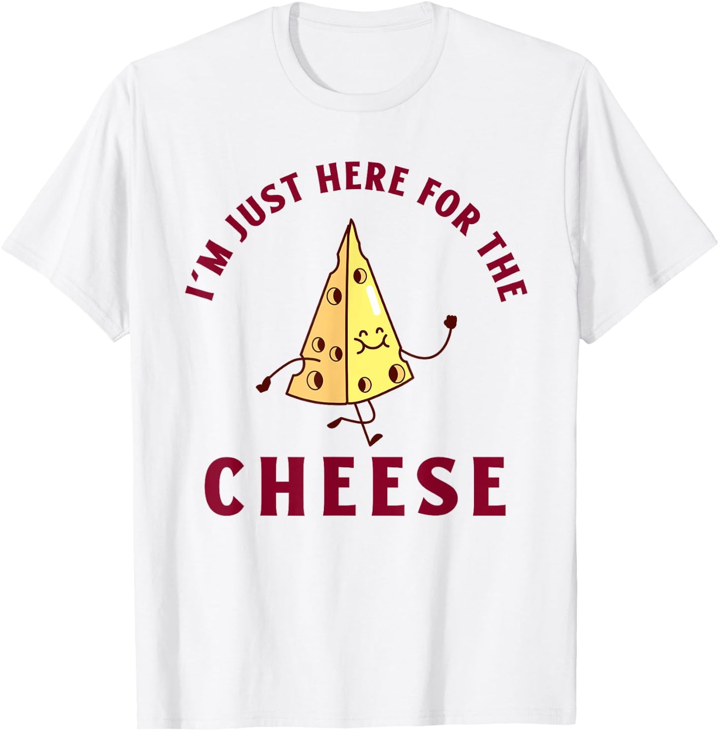 I'm Just Here For The Cheese Funny T-Shirt - T-Shirt | White