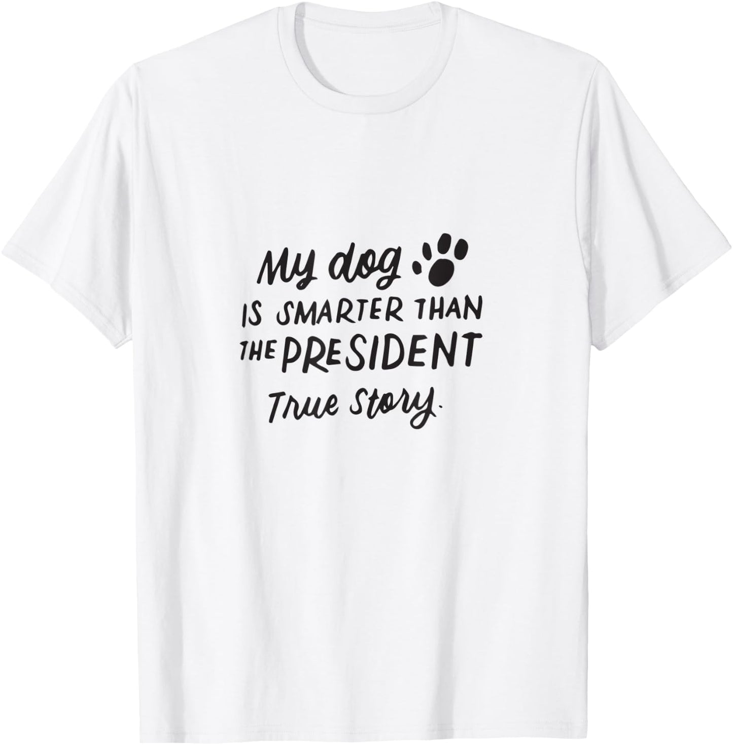 My Dog is Smarter Than the President Anti-Trump Funny Dogs Women Kids T-Shirt - T-Shirt | White
