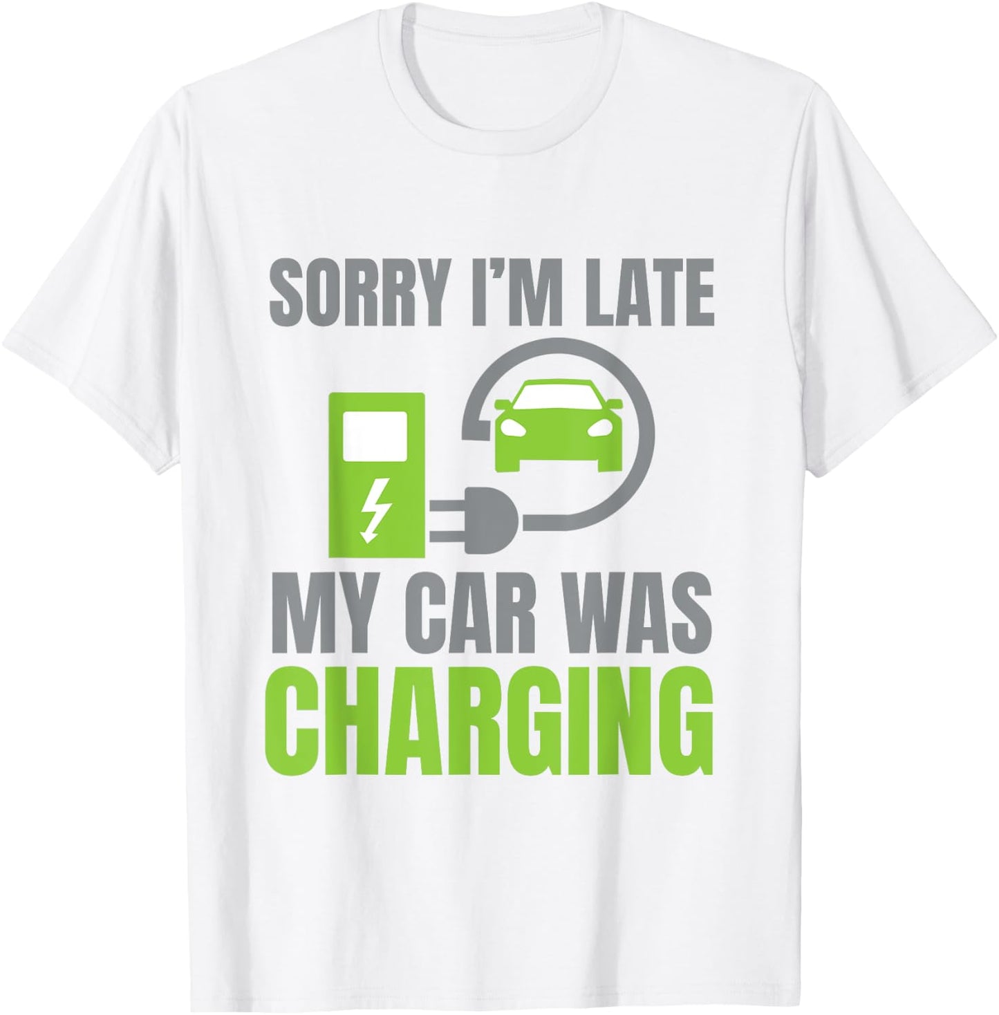 Sorry I'm Late My Car Was Charging a Funny EV Electric Car T-Shirt - T-Shirt | White
