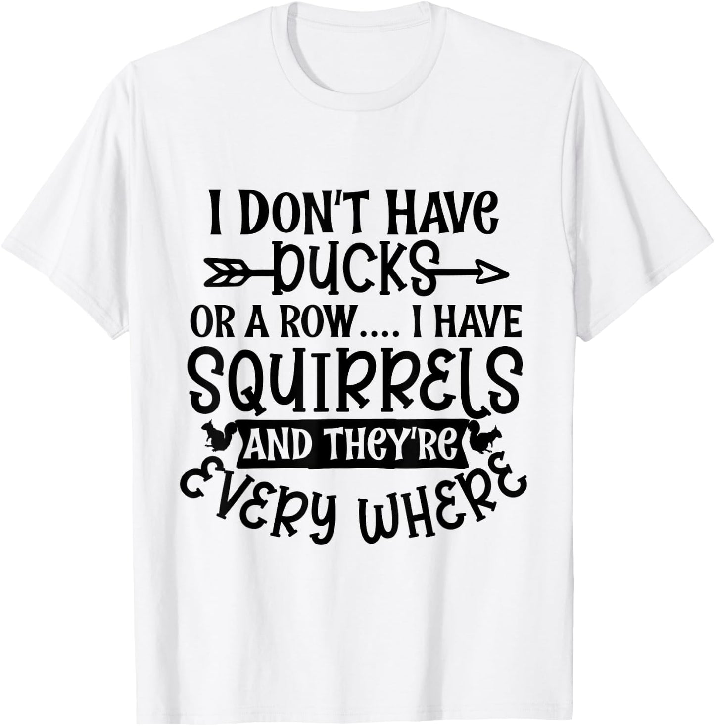 I Don't Have Ducks Or a Row I Have Squirrels Everywhere Meme T-Shirt - T-Shirt | White