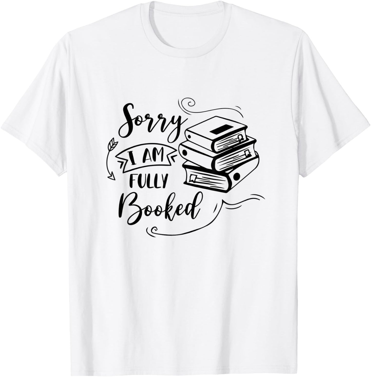 Sorry I’m Fully Booked Book Lover Bookworm Bookish Reading T-Shirt - T-Shirt | White