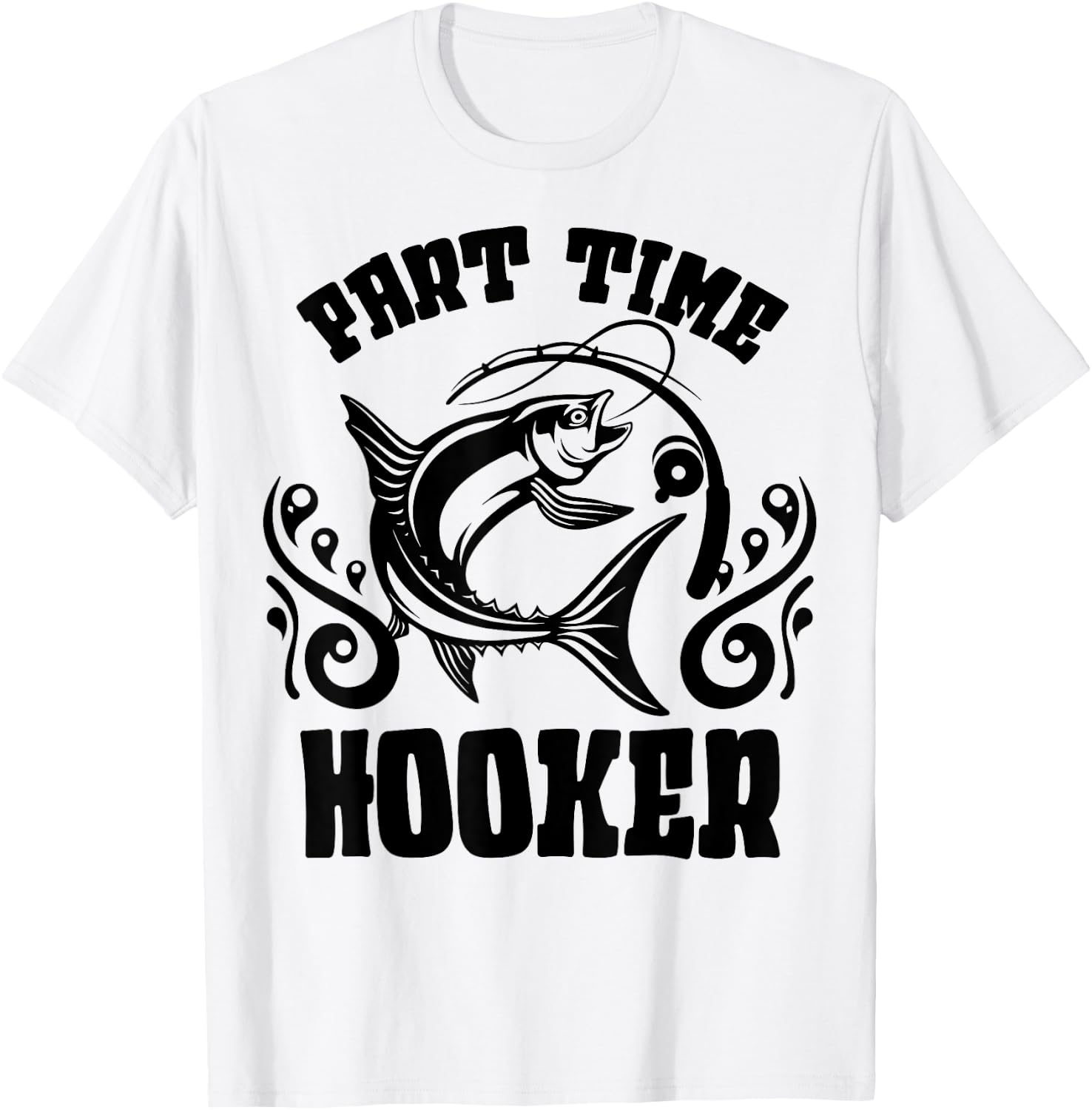 Part Time Hooker Shirt Fishing Lovers Or Fisherman Gift T-Shirt - T-Shirt | White
