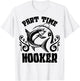 Part Time Hooker Shirt Fishing Lovers Or Fisherman Gift T-Shirt - T-Shirt | White