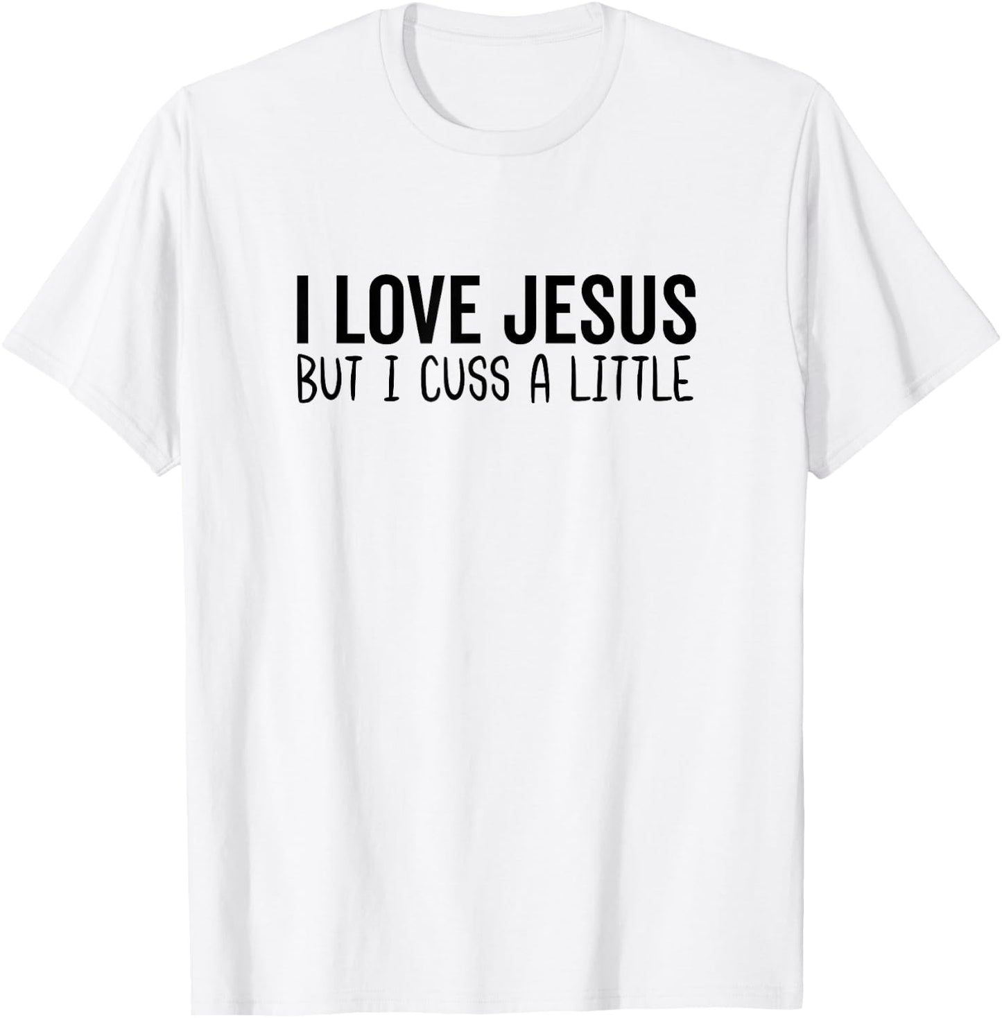 I Love Jesus But I Cuss a Little Bit Christian God Bible T-Shirt - T-Shirt | White