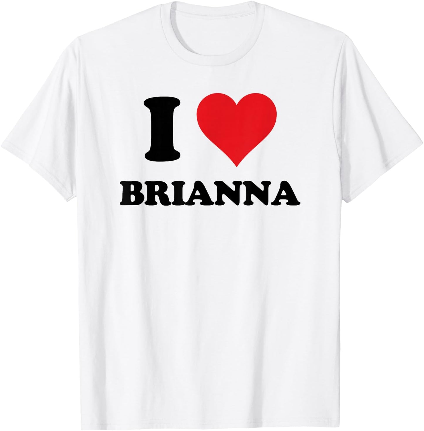 I Heart Brianna First Name I Love Personalized Stuff T-Shirt - T-Shirt | White