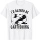 I'd Rather Be Catfishing Fun Fishing Lover Catfisher Graphic T-Shirt - T-Shirt | White