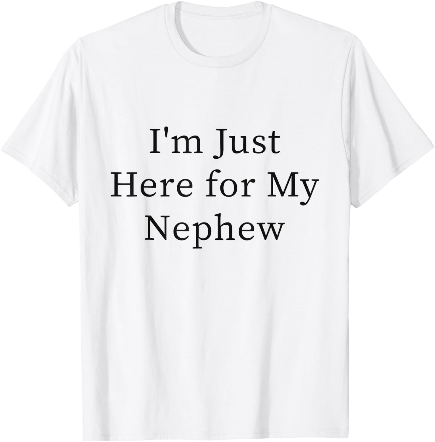 I'm Just Here for My Nephew T-Shirt - T-Shirt | White