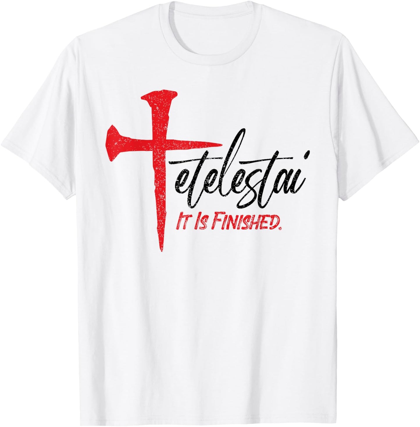 Tetelestai It Is Finished Jesus Last Words on the Cross T-Shirt - T-Shirt | White