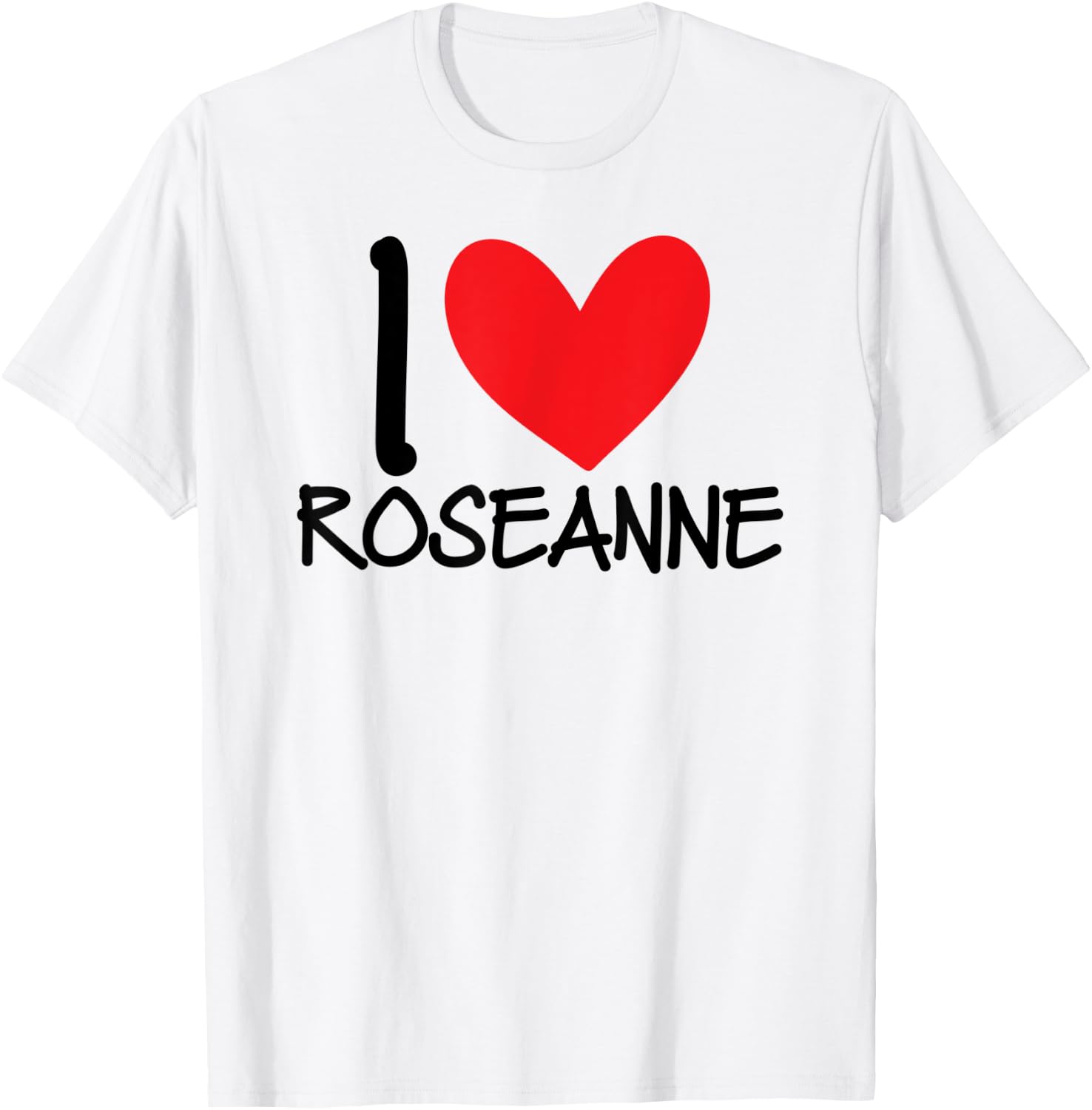 I Love Roseanne Name Heart Personalized Guy BFF Friend Him T-Shirt - T-Shirt | White