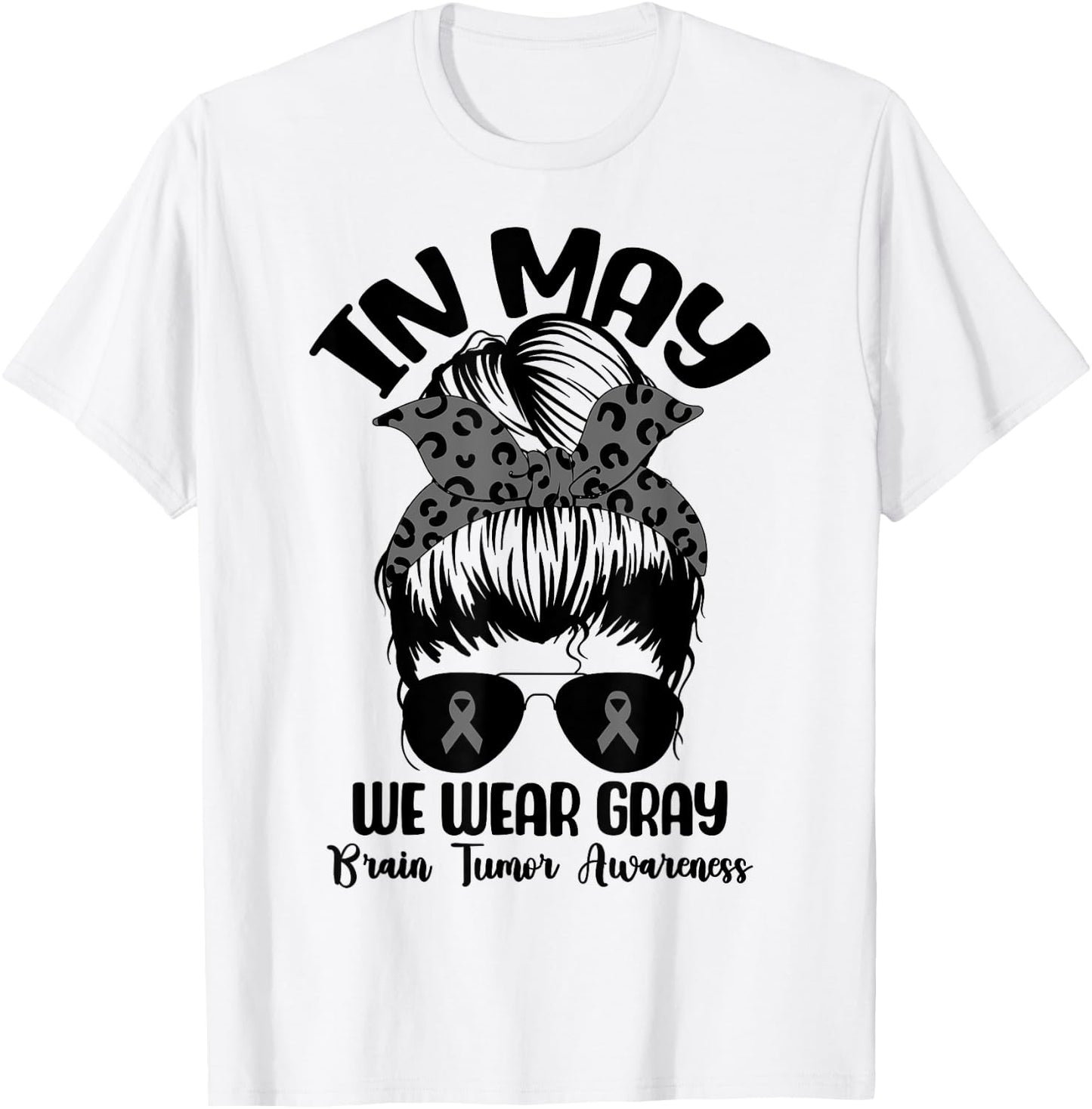 Messy Bun In May We Wear Gray for Brain Tumor Awareness T-Shirt - T-Shirt | White