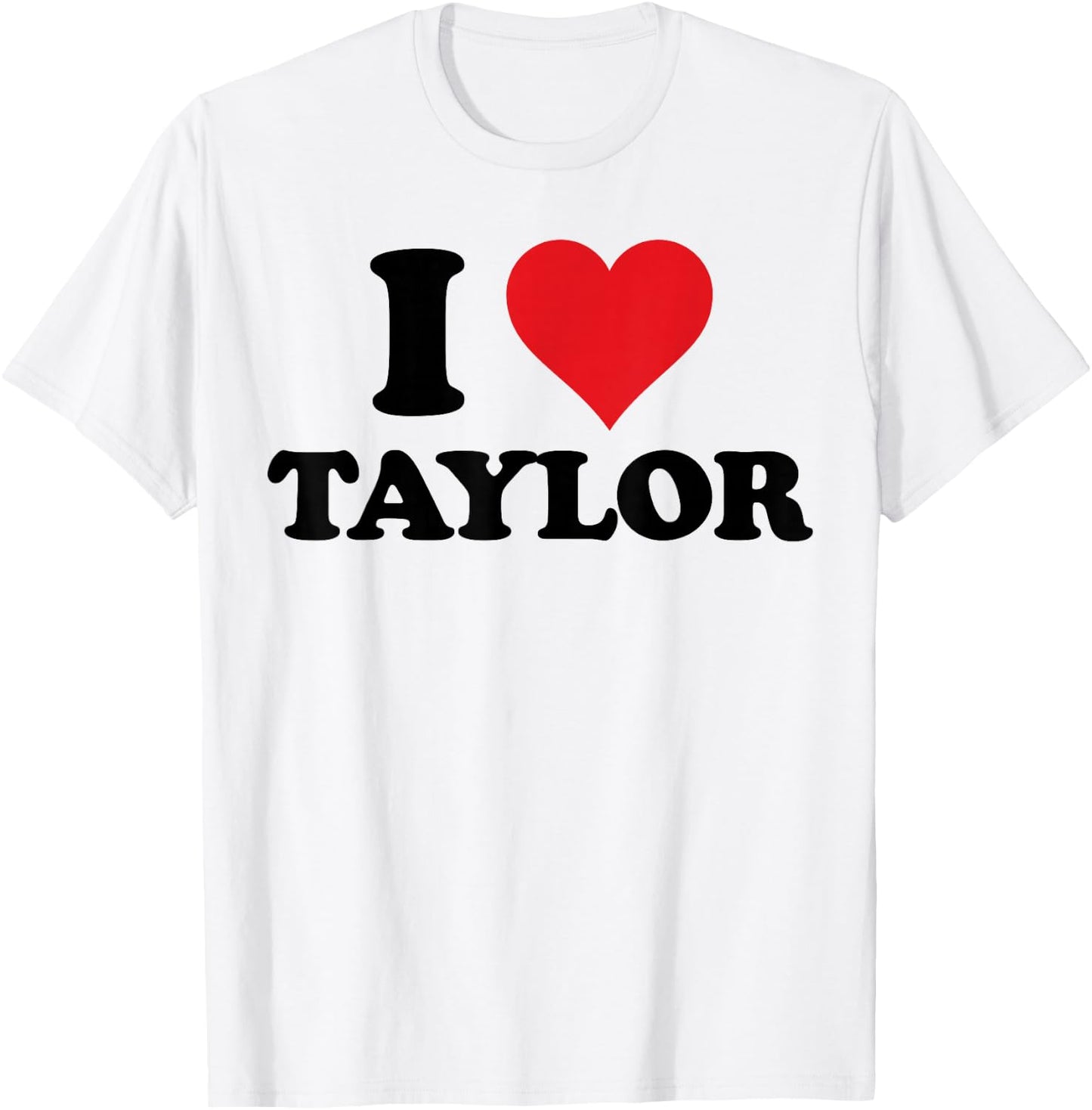 I Heart Taylor First Name I Love Personalized Stuff T-Shirt - T-Shirt | White