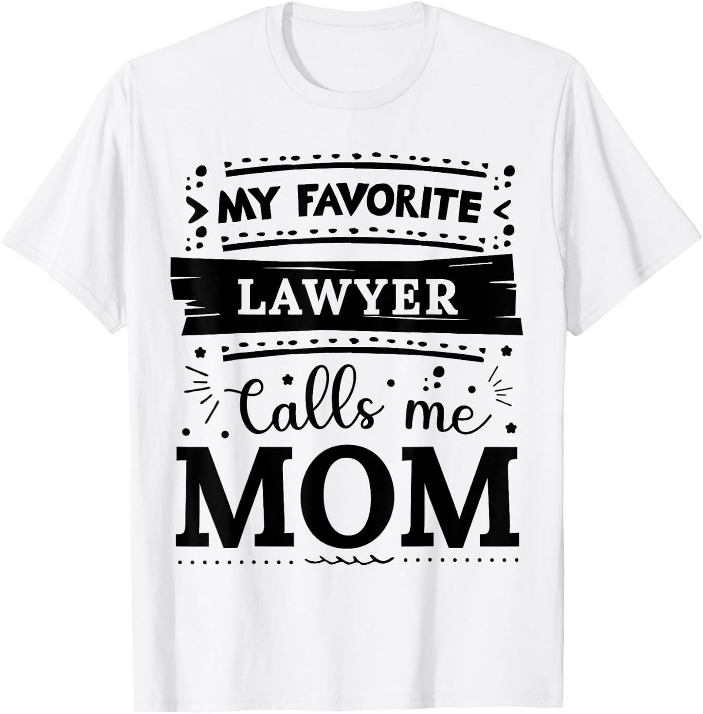 My favorite Lawyer calls me mom Lawyer mom T-Shirt - T-Shirt | White