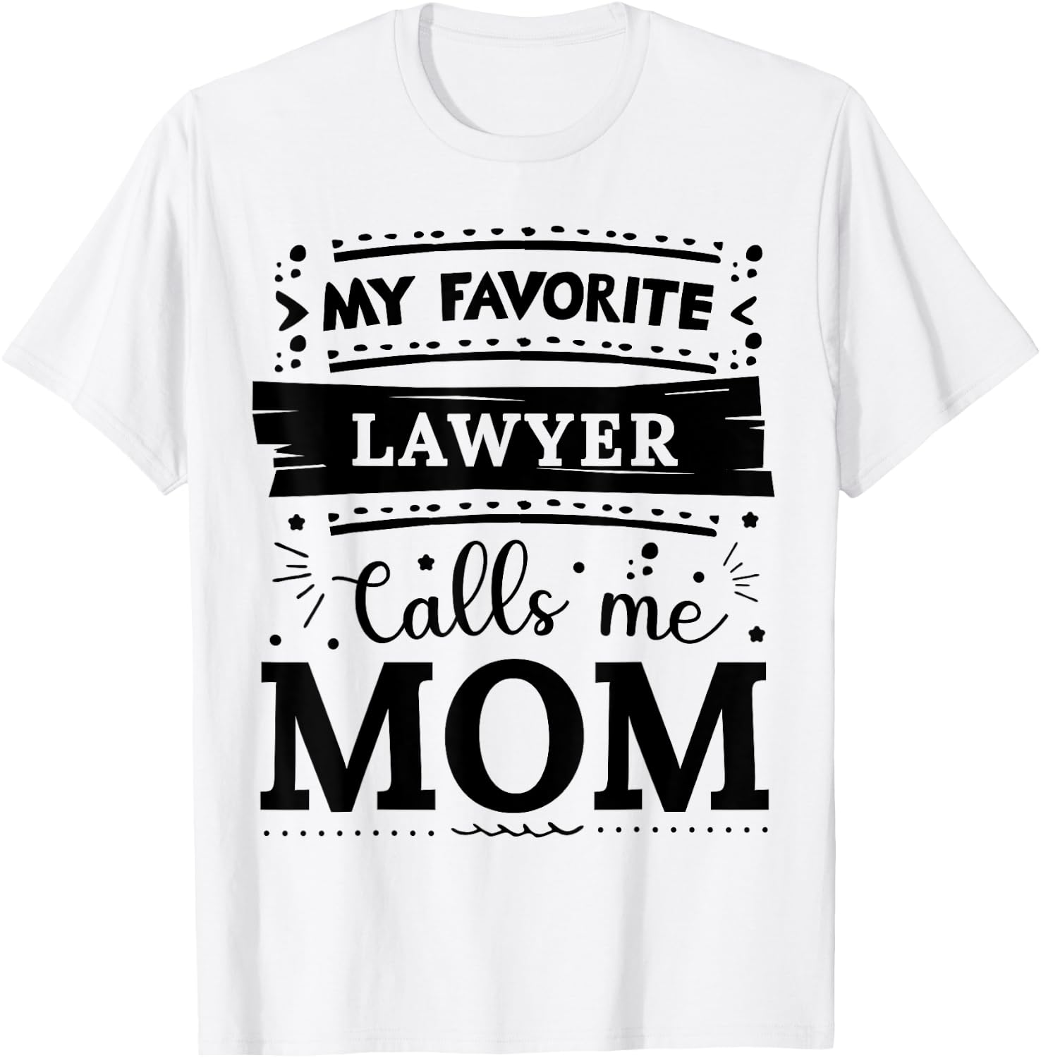 My favorite Lawyer calls me mom Lawyer mom T-Shirt - T-Shirt | White