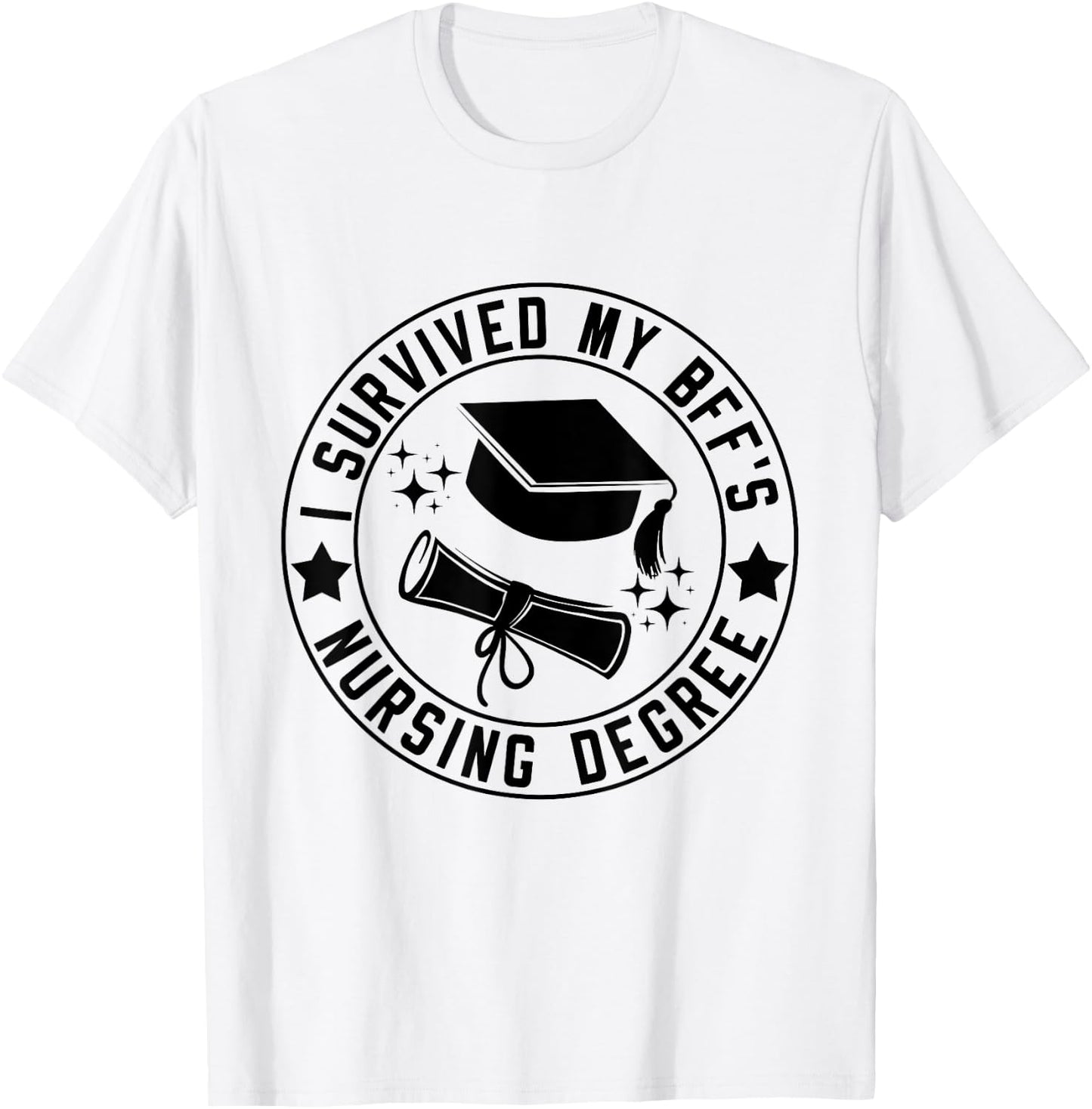 I Survived My BFF's Nursing Degree School Graduation T-Shirt - T-Shirt | White