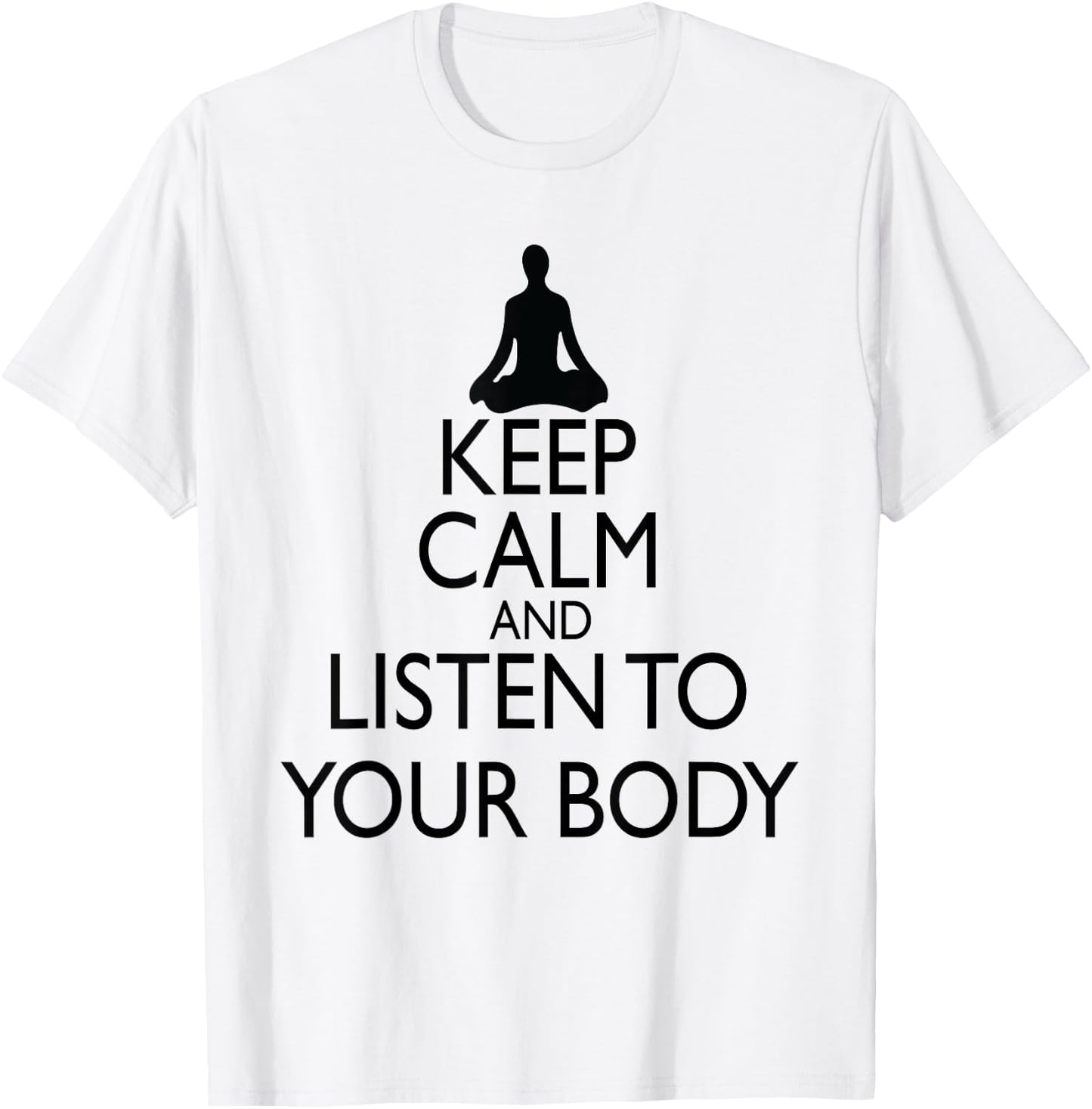 Keep Calm And Listen To Your Body, Yoga design T-Shirt - T-Shirt | White