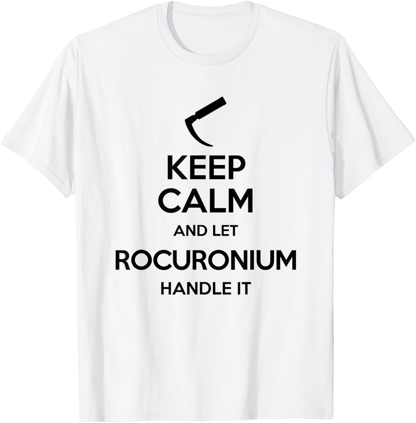 Keep Calm And Let Rocuronium - Laryngoscope Anesthesia T-Shirt - T-Shirt | White