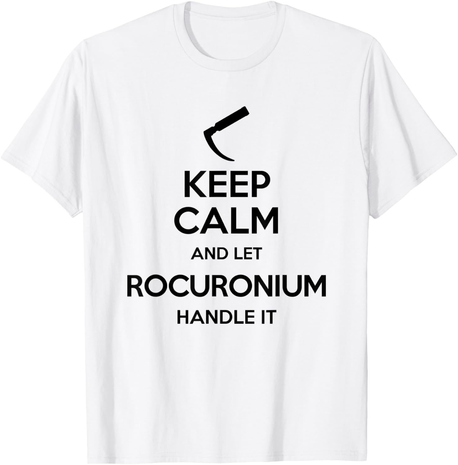 Keep Calm And Let Rocuronium - Laryngoscope Anesthesia T-Shirt - T-Shirt | White