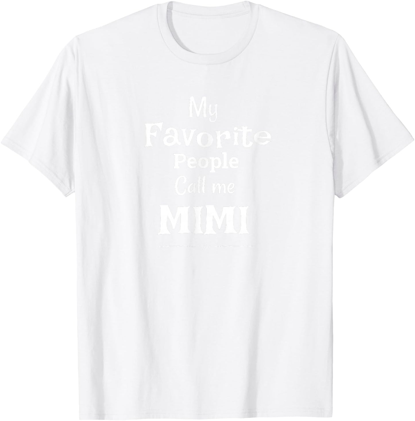 My Favorite People Call Me Mimi Mimi Shirt T-Shirt - T-Shirt | White