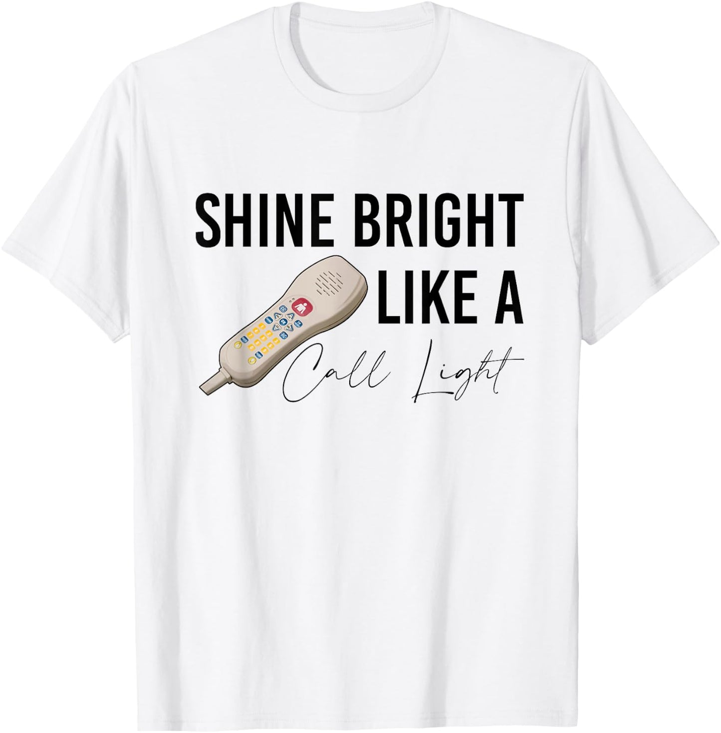 Shine Bright Like a Call Light Funny Nursing T-Shirt - T-Shirt | White