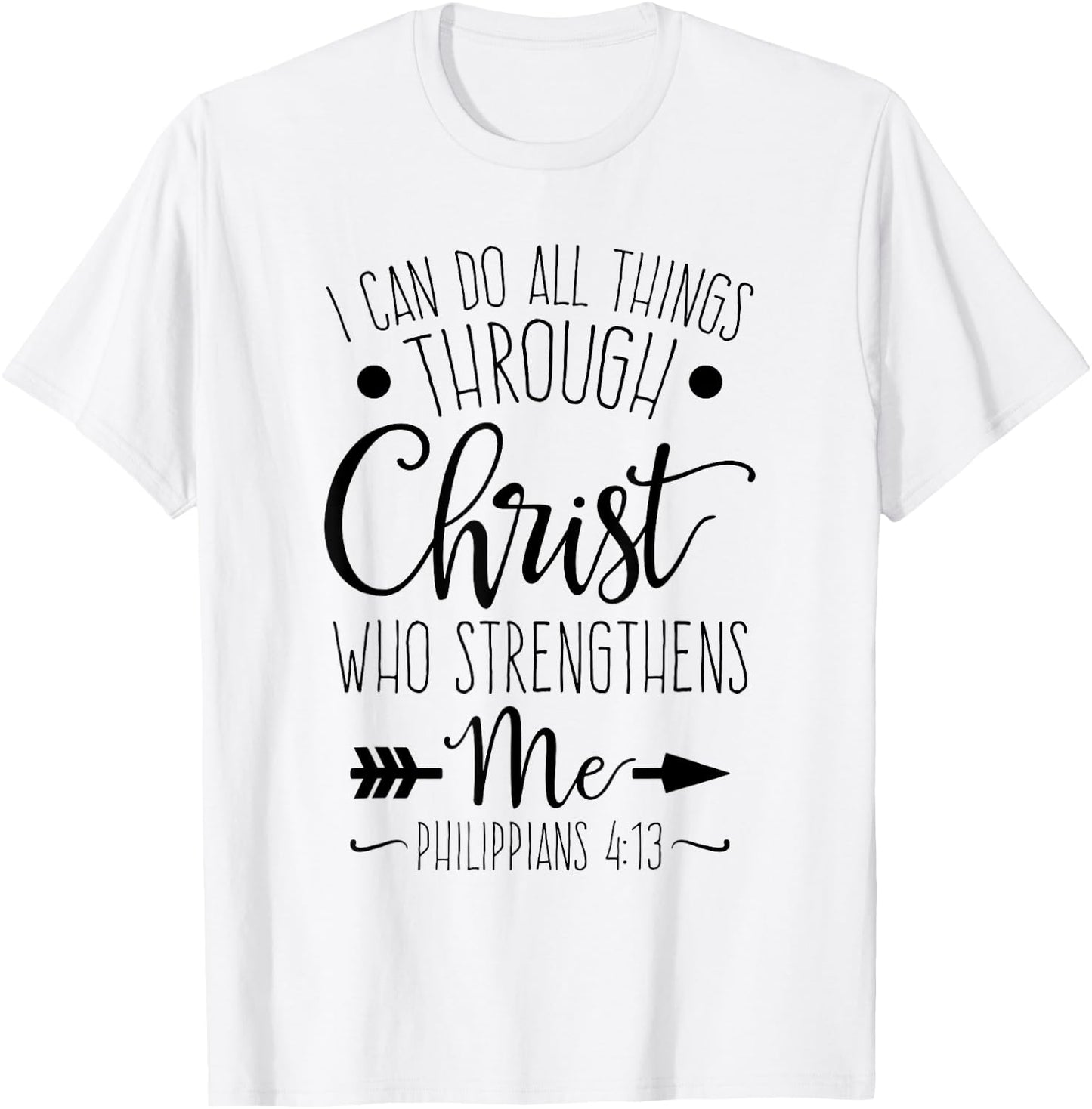 I Can Do All Things Through Christ Who Strengthens Me T-Shirt - T-Shirt | White