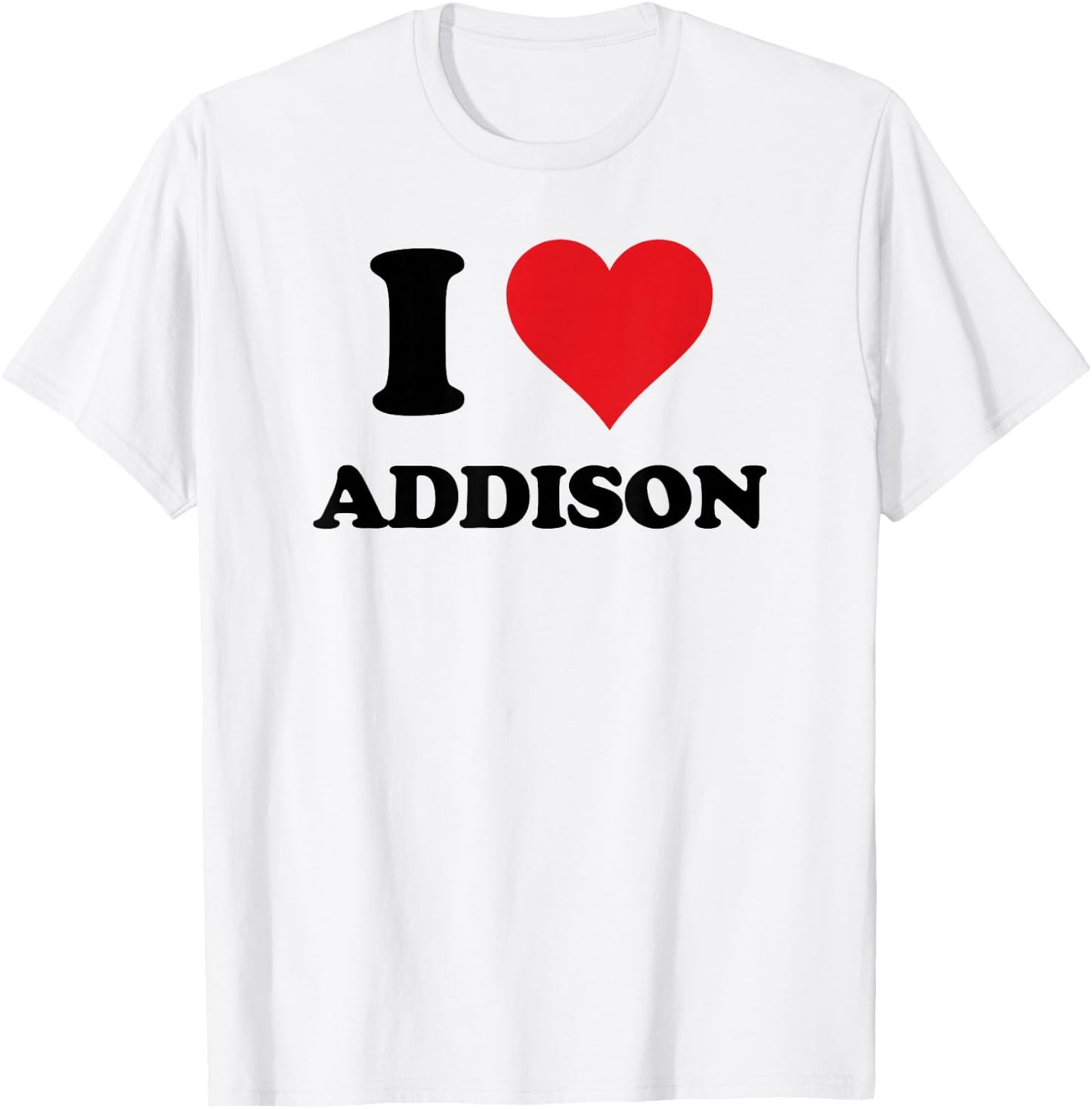 I Heart Addison First Name I Love Personalized Stuff T-Shirt - T-Shirt | White