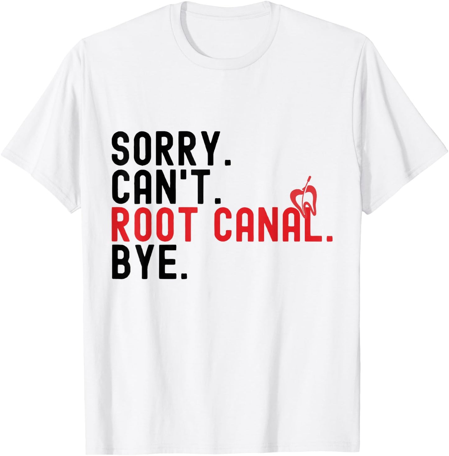 Root Canal Shirts Funny Sorry Can't Root Canal Bye T-Shirt - T-Shirt | White