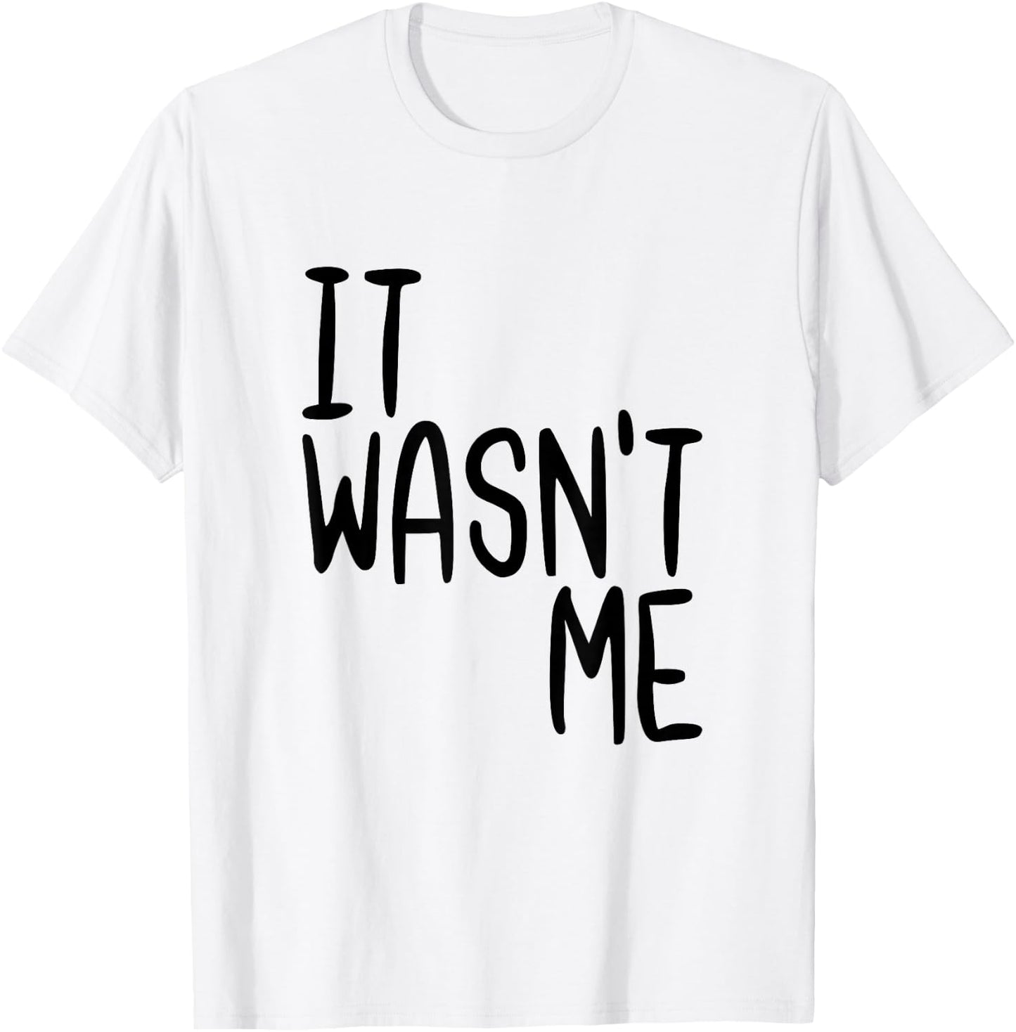 It Wasn't Me Funny Text Quote Saying T-Shirt - T-Shirt | White