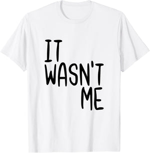 It Wasn't Me Funny Text Quote Saying T-Shirt - T-Shirt | White