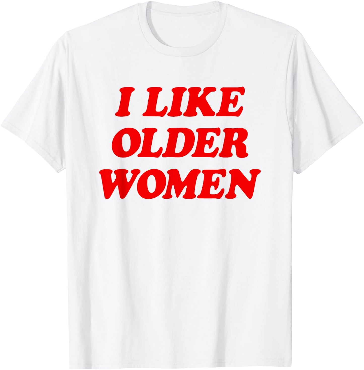 I Like Older Women Funny Saying T-Shirt - T-Shirt | White