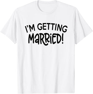 I'm Getting Married - Funny Bachelorette Party T-Shirt - T-Shirt | White