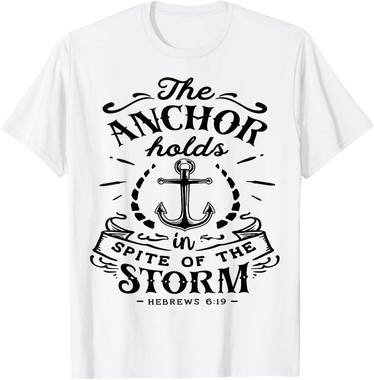 The Anchor holds in Spite of the Storm God Motivation Faith T-Shirt - T-Shirt | White
