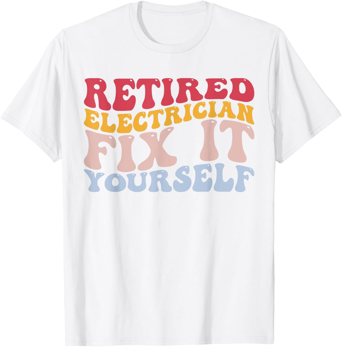 Retired Electrician Fix It Yourself Funny Lineman T-Shirt - T-Shirt | White