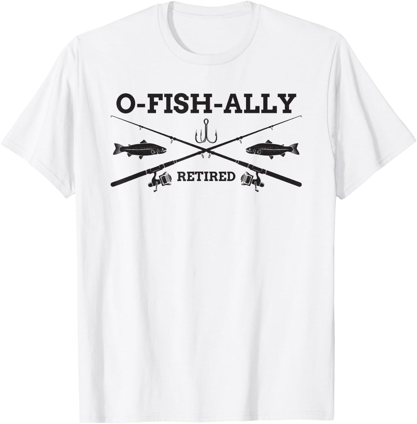 O-Fish-Ally Retired Retirement Fishing Gift T-Shirt - T-Shirt | White