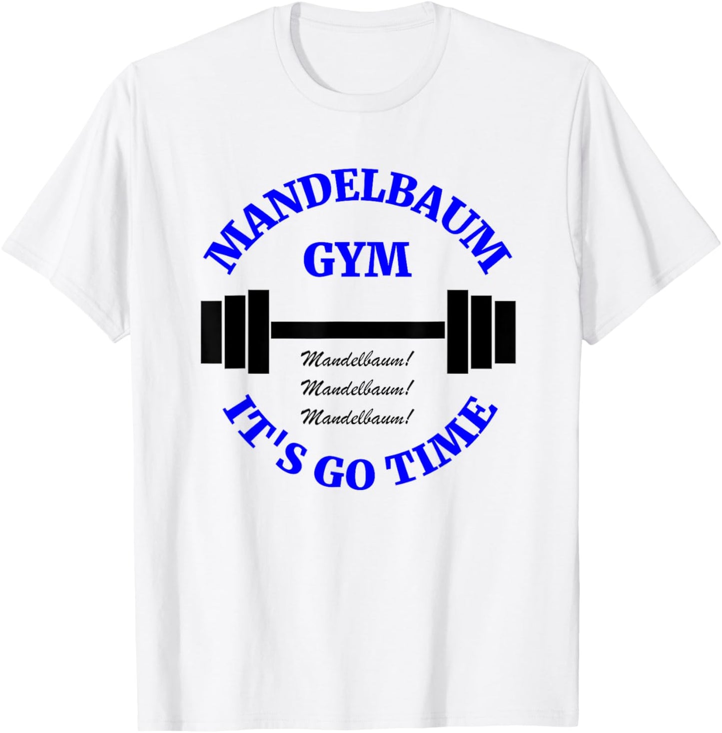 Mandelbaum Gym - It's Go Time! T-Shirt - T-Shirt | White