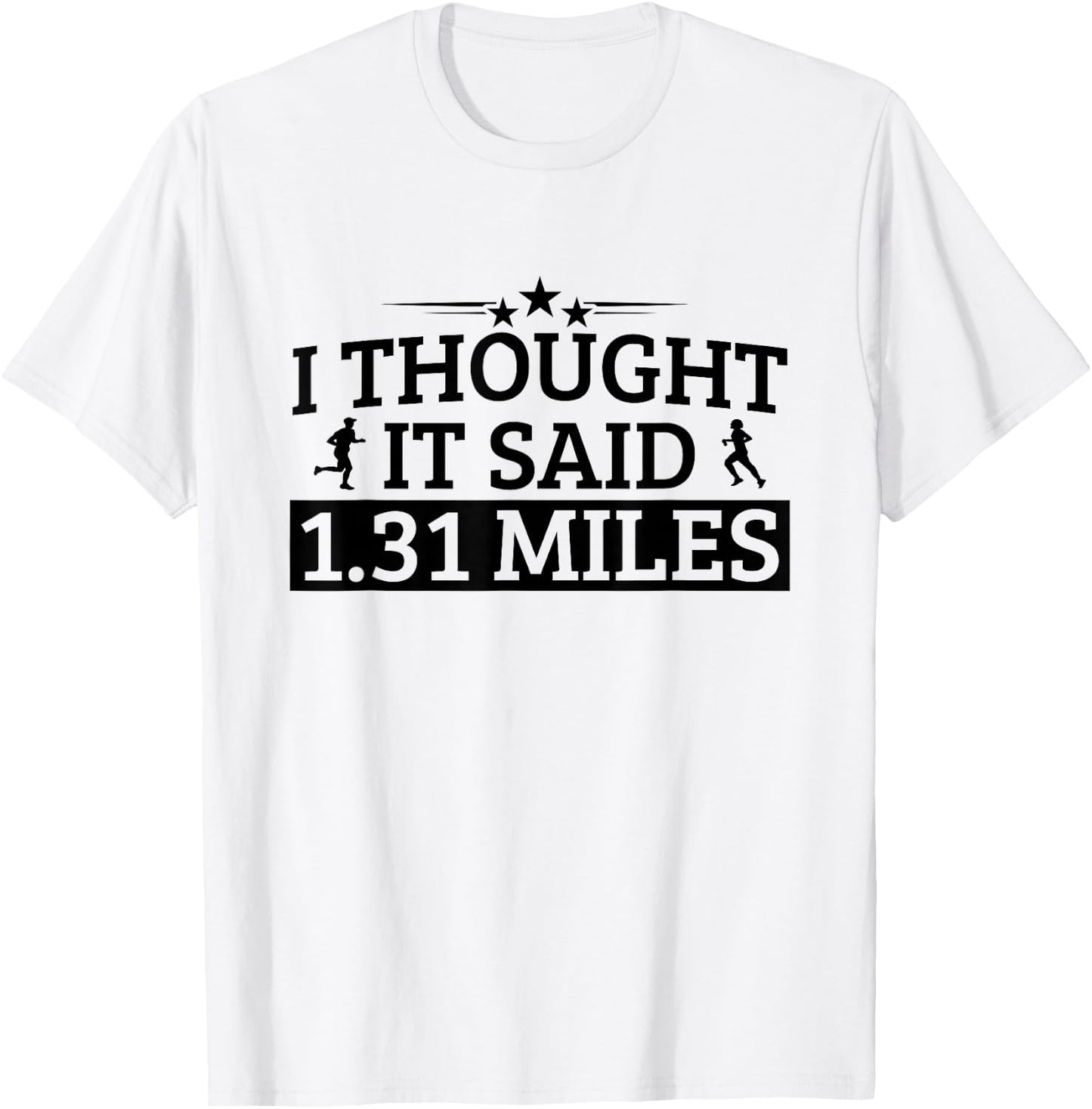 Half Marathon I Thought It Said 1.31 Miles Half Marathon T-Shirt - T-Shirt | White