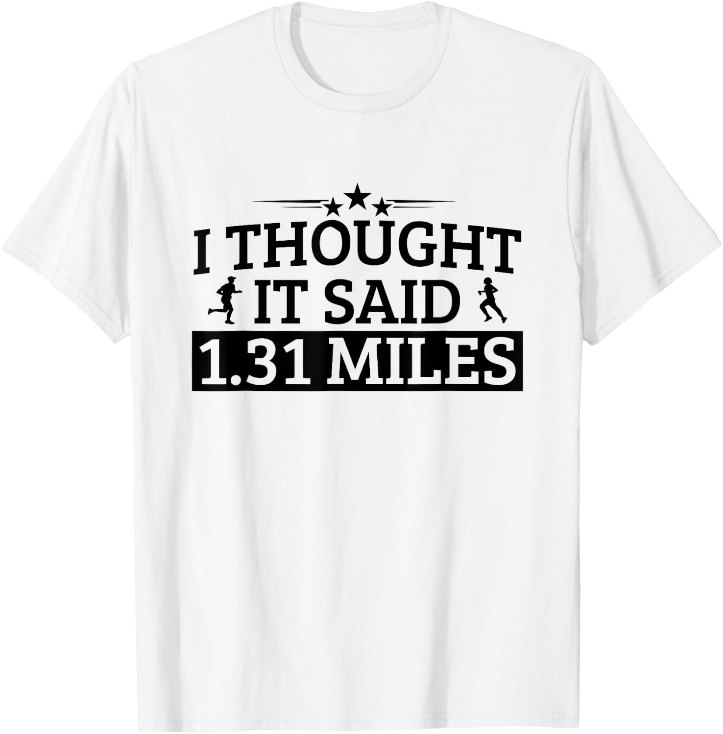 Half Marathon I Thought It Said 1.31 Miles Half Marathon T-Shirt - T-Shirt | White