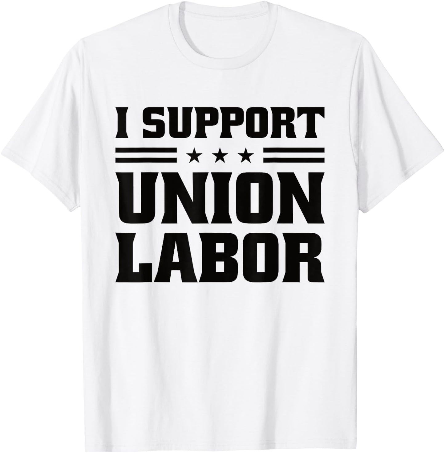I Support Union Labor For Pro Strong Union Workers T-Shirt - T-Shirt | White