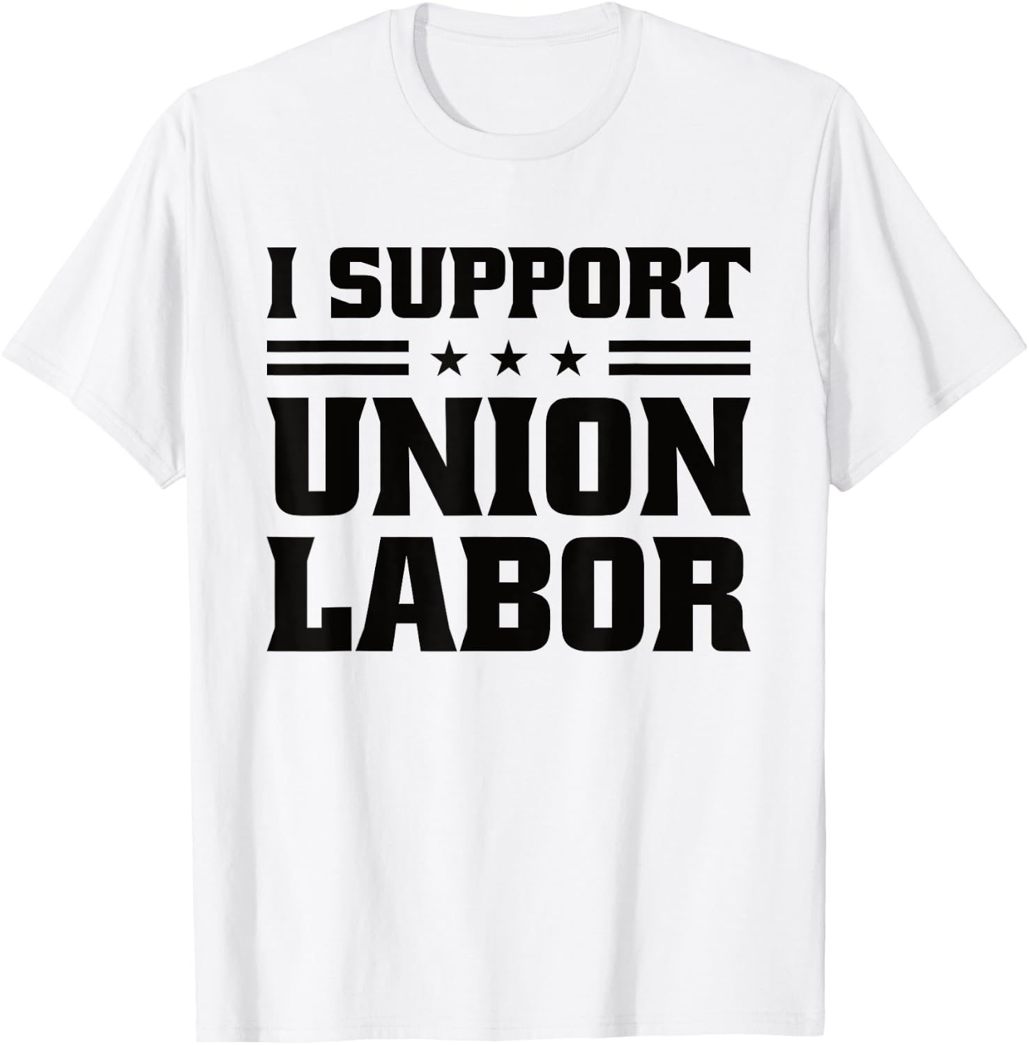 I Support Union Labor For Pro Strong Union Workers T-Shirt - T-Shirt | White