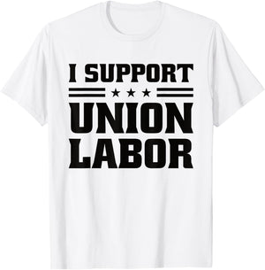 I Support Union Labor For Pro Strong Union Workers T-Shirt - T-Shirt | White