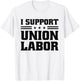 I Support Union Labor For Pro Strong Union Workers T-Shirt - T-Shirt | White