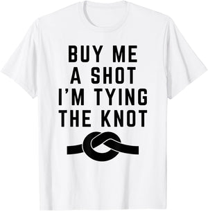 Funny Saying Buy Me a Shot I'm Tying The Knot Announcement T-Shirt - T-Shirt | White